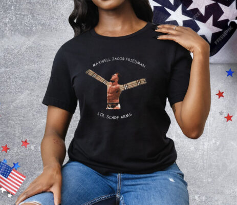 Maxwell Jacob Friedman Lol Scarf Arms Tee Shirt
