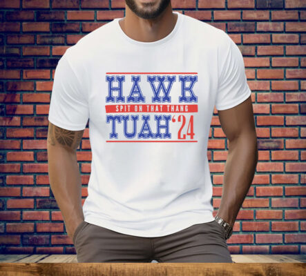Hawk Tuah Spit On That Thang 24 Tee Shirt