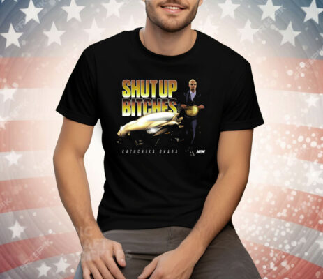 Kazuchika Okada Shut Up Bitches Tee Shirt