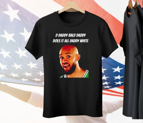 D Daddy Bald Daddy Does It All Daddy White Derrick White Tee Shirt