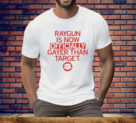 RAYGUN: Officially Gayer Than Target Tee Shirt