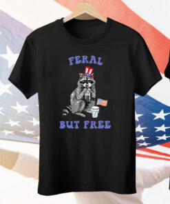 Raccoon Feral But Free Funny 4th Of July Tee Shirt