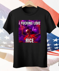I Fucking Love Rice Skeletonn Tee Shirt