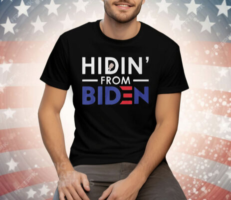 Hidin’ From Biden Tee Shirt