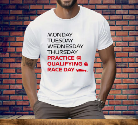 Monday Tuesday Wednesday Thursday Practice Qualifying Race Day Tee Shirt