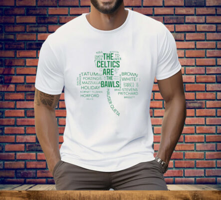 The Celtics Are The Bawls Tee Shirt