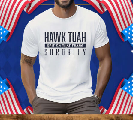 Hawk Tuah Spit On That Thang Sorority Tee Shirt