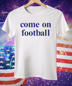 Come on football Tee Shirt