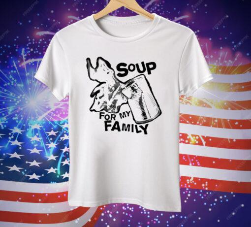 Soup For My Family New Tee Shirt