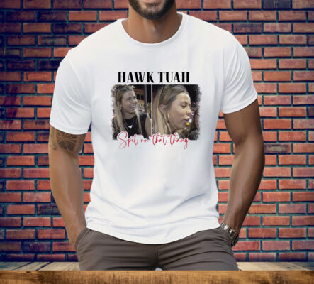Spit On That Thang Hawk Tuah Tee Shirt
