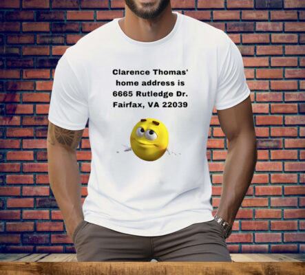 Clarence Thomas Home address is 6665 Rutledge Dr Fairfax Va 22039 Tee Shirt