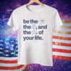 Be The Sun The Moon And The Stars Of Your Life Tee Shirt
