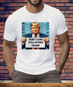 Don’t Care Still Voting Trump 2024 Tee Shirt