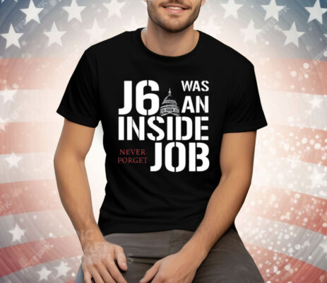 Defender Of The Republic J6 Was An Inside Job Never Forget Tee Shirt
