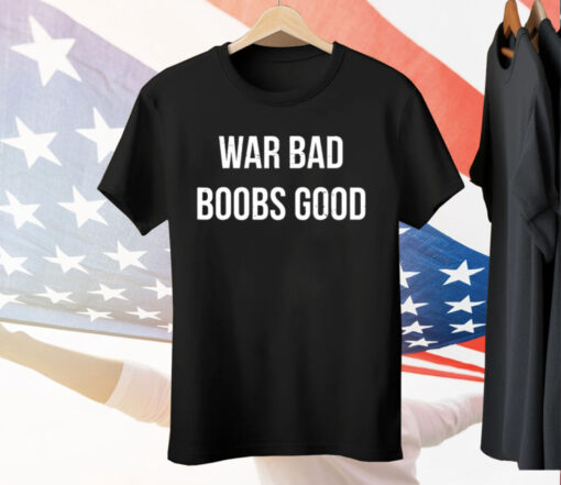 We Bad Boobs Good Tee Shirt