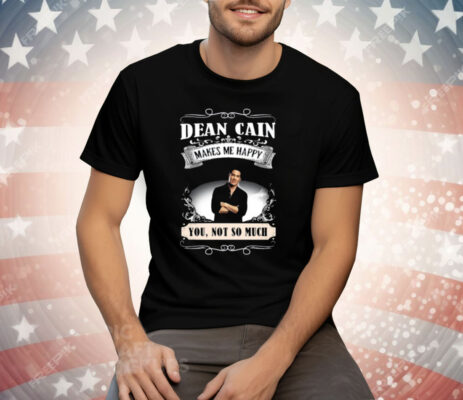 Dean Cain Makes Me Happy You Not So Much Tee Shirt