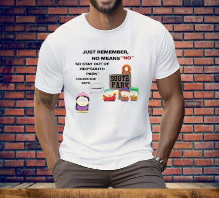 Just Remember No Means No Stay Out Of Her South Park T-Shirt