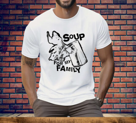 Soup For My Family New Tee Shirt