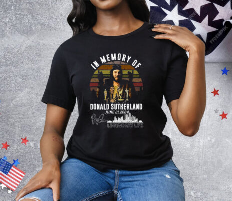 In Memory Of Donald Sutherland June 21 2024 Legendary Life Tee Shirt