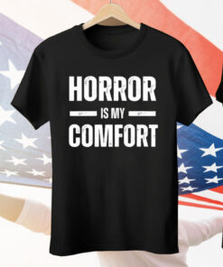Horror Is My Comfort Tee Shirt
