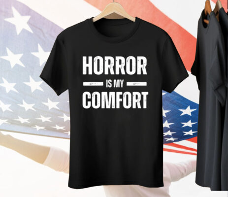 Horror Is My Comfort Tee Shirt