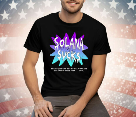 Solana Sucks the Liquidity Out of All Markets T-Shirt