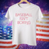 Derrick White Baseball Isn’t Boring Tee Shirt