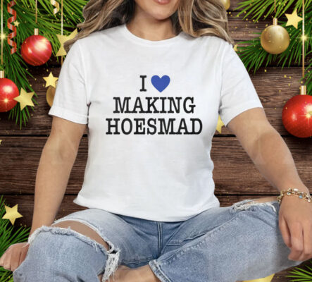 Maiaaaa I Love Making Hoesmad Tee Shirt