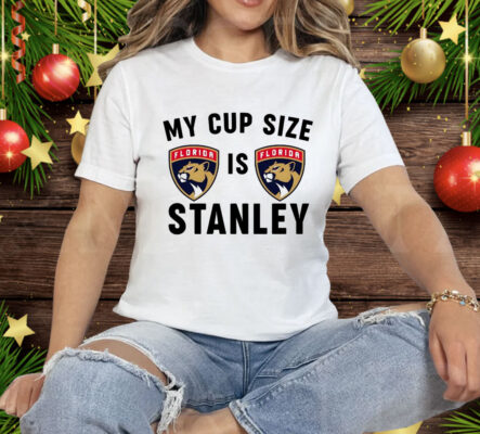 Florida Panthers My Cup Size Is Stanley Tee Shirt
