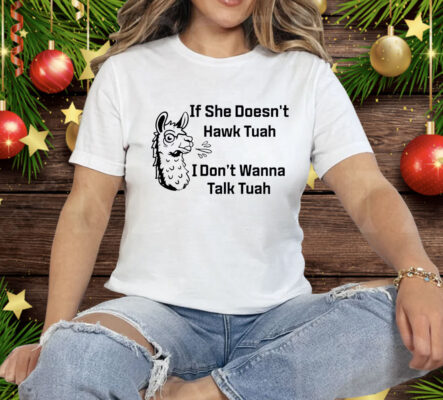 She Doesn't Hawk Tuah I Don't Wanna Talk Tuah Tee Shirt