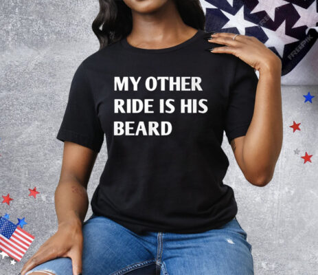 My Other Ride Is His Beard Tee Shirt