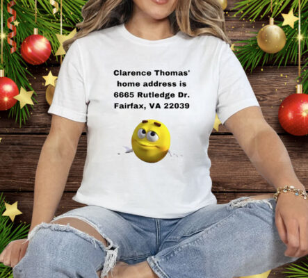 Clarence Thomas Home address is 6665 Rutledge Dr Fairfax Va 22039 Tee Shirt
