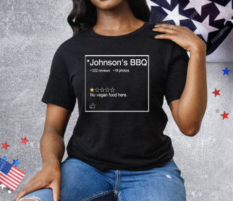 Johnson’s BBQ One Star Review No Vegan Food Here Tee Shirt