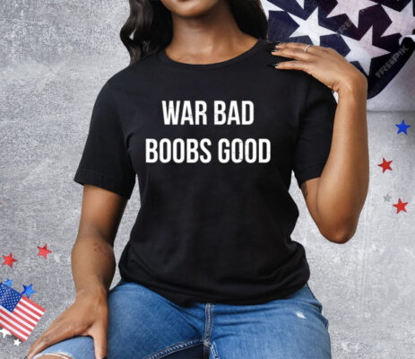 We Bad Boobs Good Tee Shirt