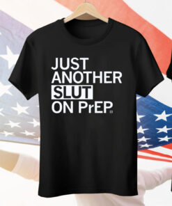 Just Another Slut on PrEP Tee Shirt