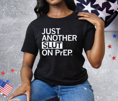 Just Another Slut on PrEP Tee Shirt