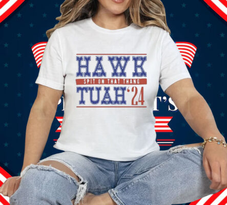 Hawk Tuah Spit On That Thang 24 Tee Shirt