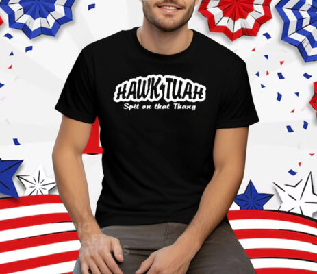 Hawk Tuah Verb Hawk-too-ah Definition To Spit on that thang Tee Shirt