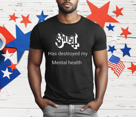 Has Destroyed My Mental Health T-Shirt