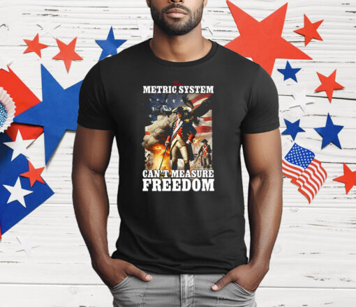The Metric System Can’t Measure Freedom T-Shirt