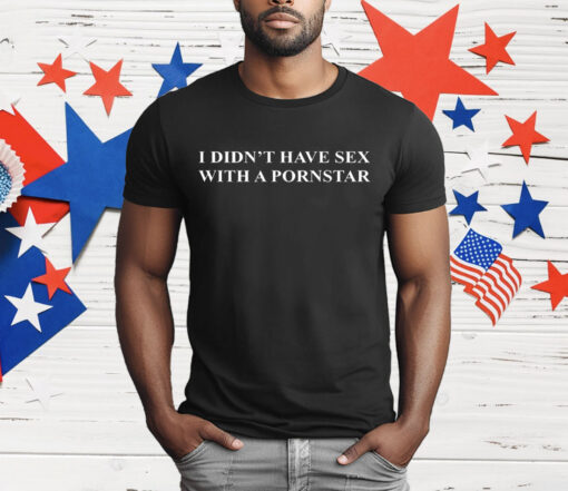 Trump I didn’t have sex with a pornstar T-Shirt