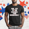 Oh So You Doing The Bending T-Shirt