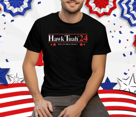 Hawk Tuah’24 Spit On That Thang Tee Shirt