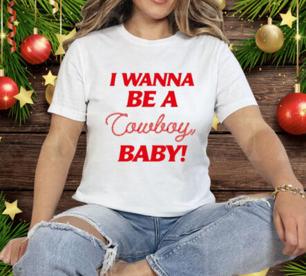 I Wanna Be A Cowboy Baby Tee Shirt