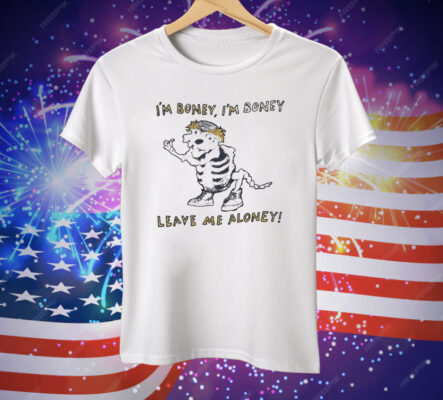 I’m Boney I’m Boney Leave Me Aloney Tee Shirt