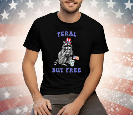 Raccoon Feral But Free Funny 4th Of July Tee Shirt