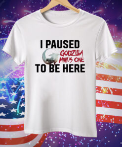 I Paused Godzilla Minus One to Be Here Tee Shirt
