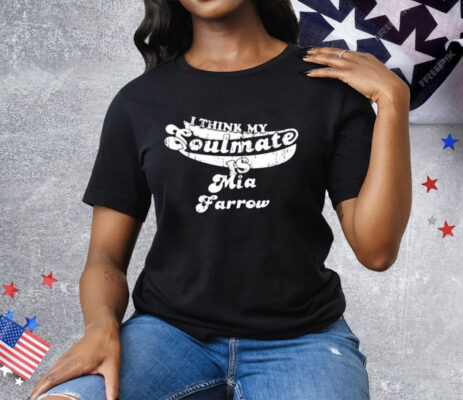 I Think My Soulmate Mia Farrow Tee Shirt