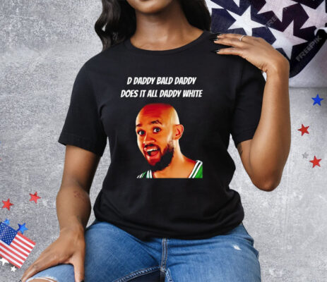 D Daddy Bald Daddy Does It All Daddy White Derrick White Tee Shirt