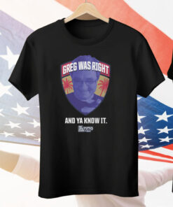 Greg Was Right And Ya Know It T-Shirt